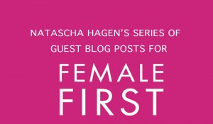 Natascha Hagen's series of guest blog posts for Female First